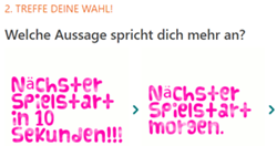 Welche Aussage spricht dich mehr an? Nächster Spielstart in 10 Sekunden oder nächster Spielstart morgen?