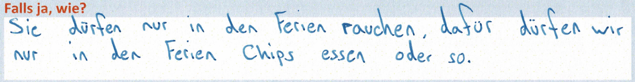 Sie dürfen nur in den Ferien rauchen, dafür dürfen wir nur in den Ferien Chips essen oder so.