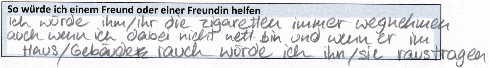 Ich würde ihm/ihr die Zigaretten immer wegnehmen auch wenn ich dabei nicht nett bin und wenn er im Haus/Gebäude rauchen würde ich ihn/sie raustragen.